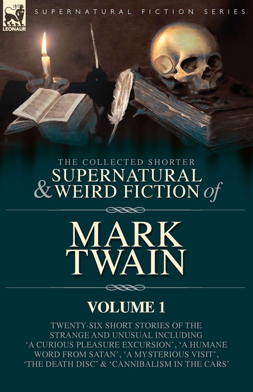 The Collected Shorter Supernatural & Weird Fiction of Mark Twain - Volume 1 Horror & Mystery