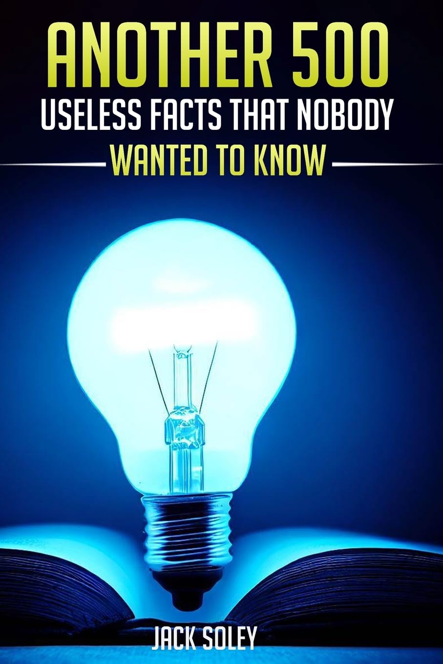 Another 500 Useless Facts That Nobody Wanted To Know Leisure & Fun