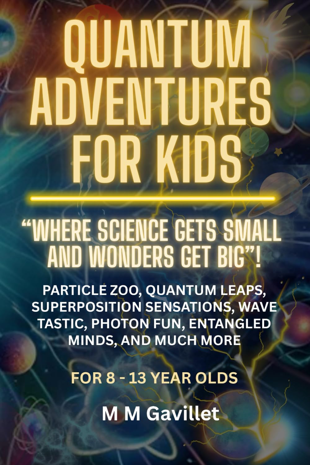 QUANTUM ADVENTURES FOR KIDS: “Where Science Gets Small and Wonders Get Big”! Particle Zoo, Quantum Leaps, Superposition Sensations, Wave Tastic, ... more. (Quantum Physics For Beginners 101) Non-fiction