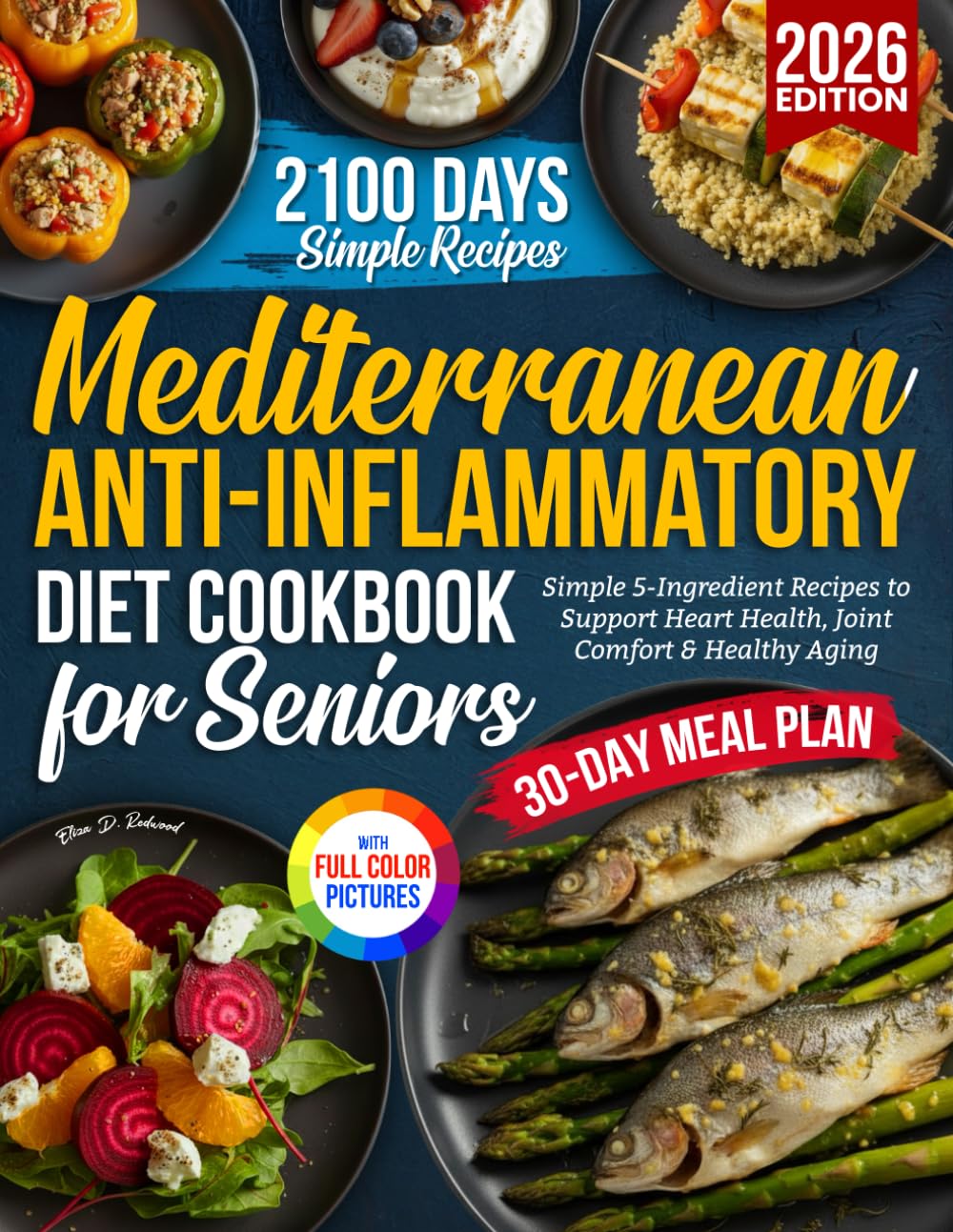 Mediterranean Anti-Inflammatory Diet Cookbook for Seniors: 2100 Days of Simple 5-Ingredient Recipes to Support Heart Health, Joint Comfort & Healthy Aging Cooking & Enjoying
