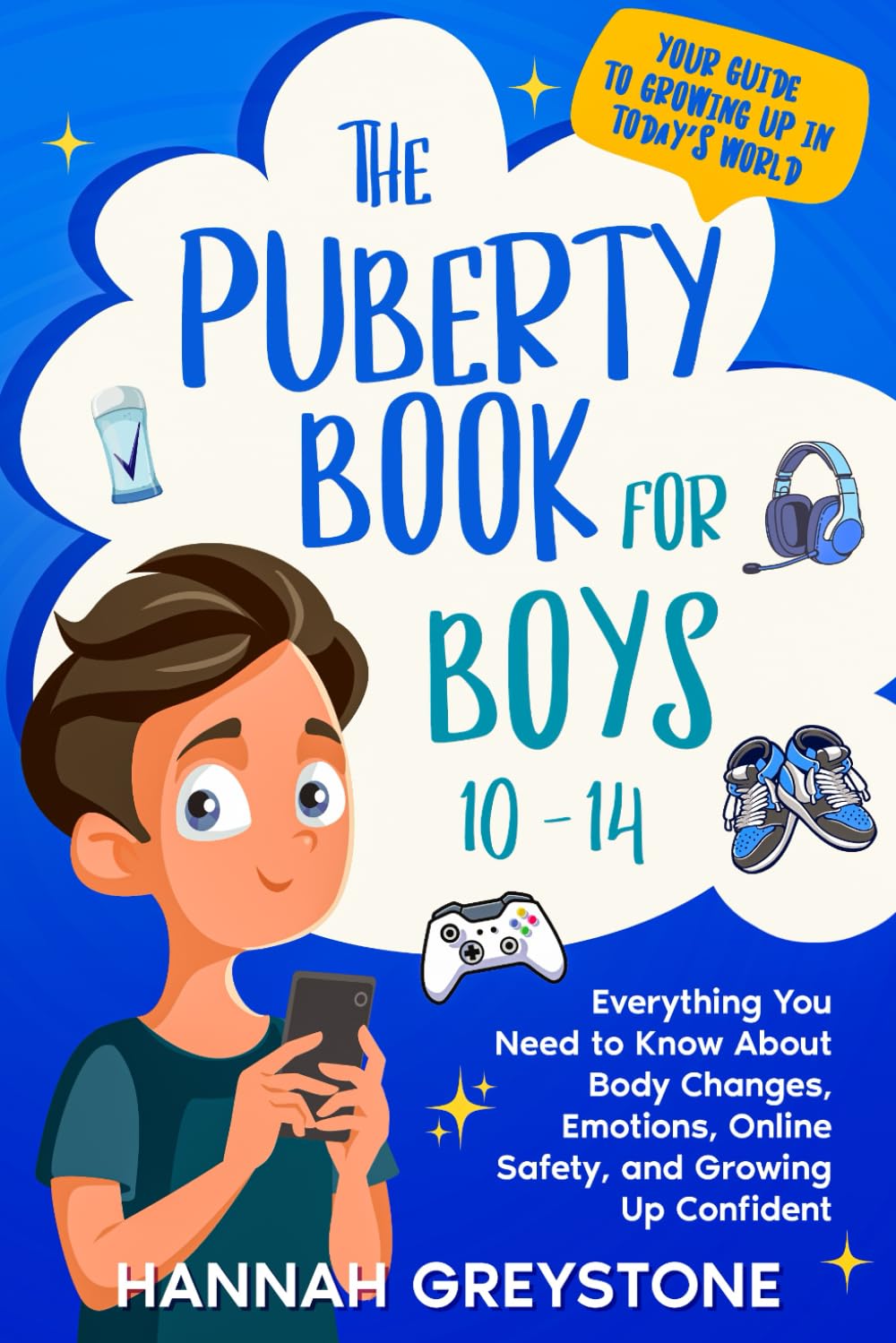The Puberty Book for Boys 10-14: Everything You Need to Know About Body Changes, Emotions, Online Safety, and Growing Up Confident. (The Growing Up Collection, Band 2) Education
