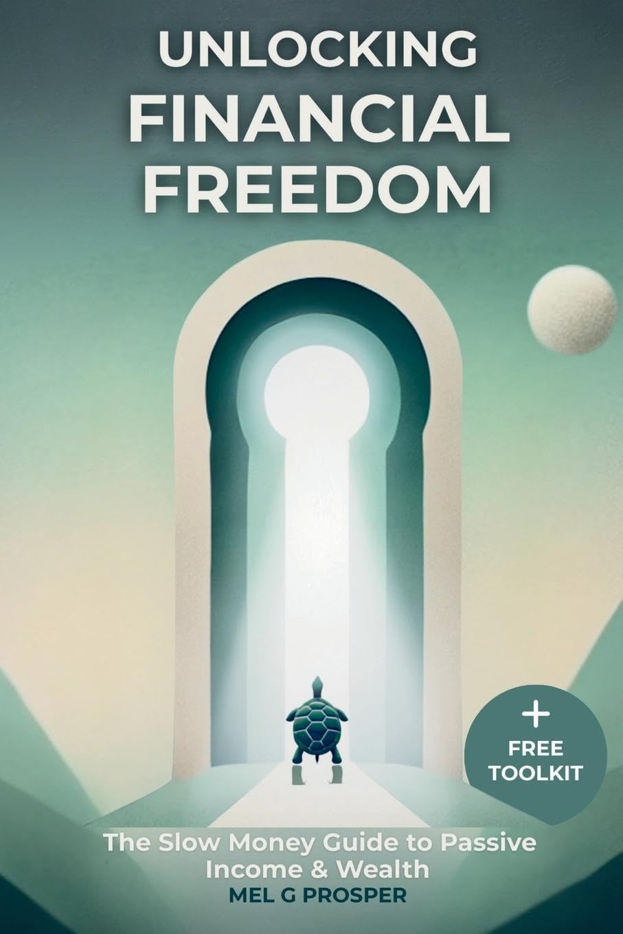 Unlocking Financial Freedom-The Slow Money Guide to Passive Income & Wealth Business, Finance & Career
