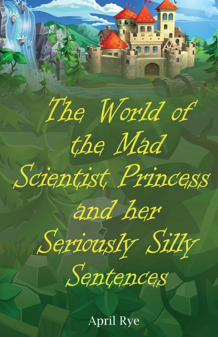 The World of the Mad Scientist Princess and her Seriously Silly Sentences Non-fiction