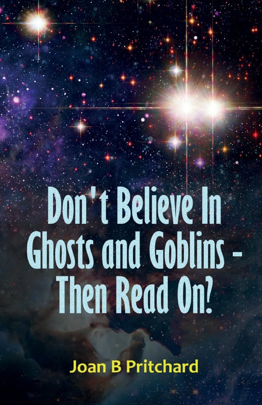 Don't Believe In Ghosts and Goblins - Then Read On? Essays & Short Stories