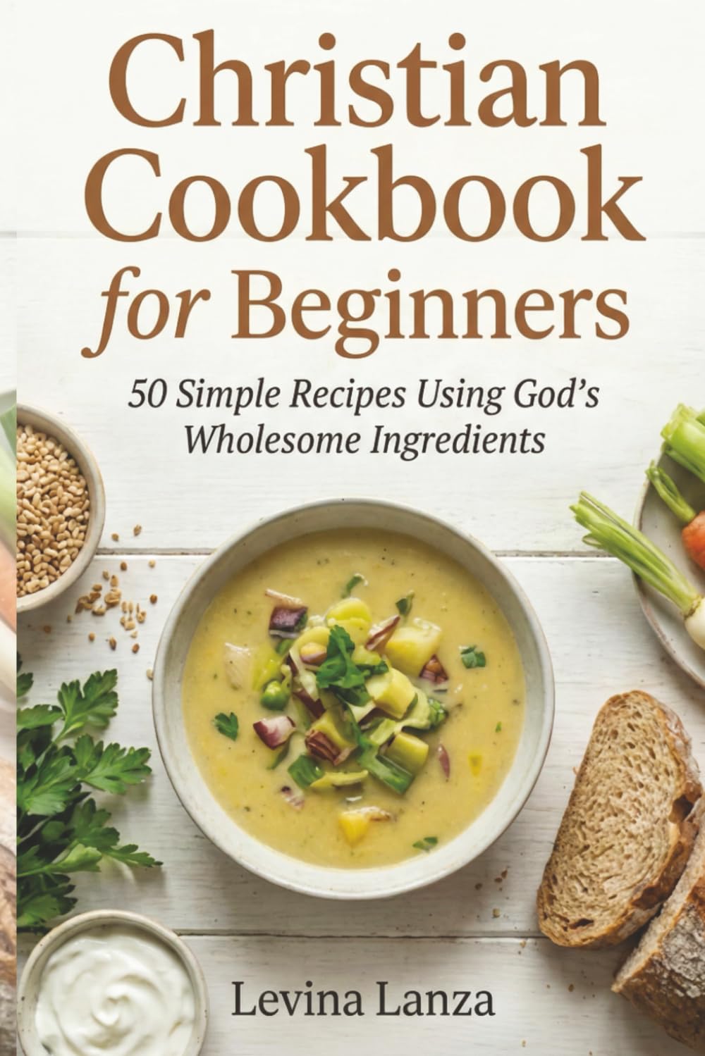 Christian Cookbook for Beginners: 50 Simple Recipes Using God’s Wholesome Ingredients Leisure, Home & Garden