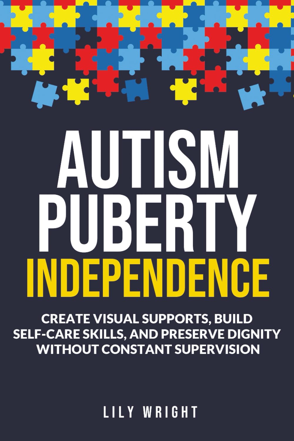 Autism Puberty Independence: Create Visual Supports, Build Self-Care Skills, and Preserve Dignity Without Constant Supervision Parents & Children