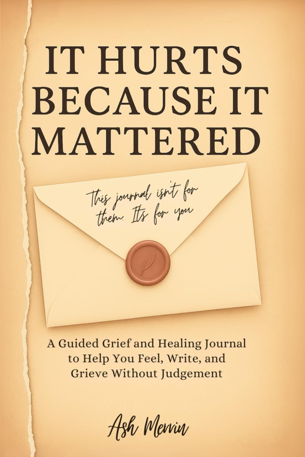 It Hurts Because It Mattered: A Guided Grief and Healing Journal to Help You Feel, Write, and Grieve Without Judgment Poetry