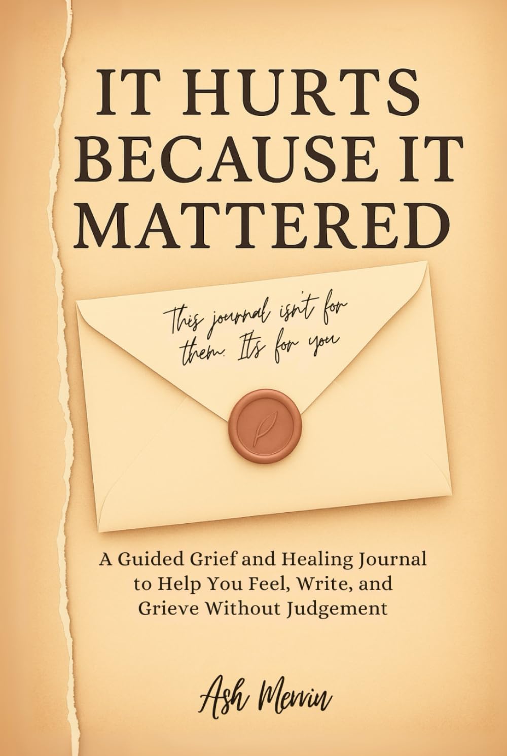 It Hurts Because It Mattered: A Guided Grief and Healing Journal to Help You Feel, Write, and Grieve Without Judgment Poetry