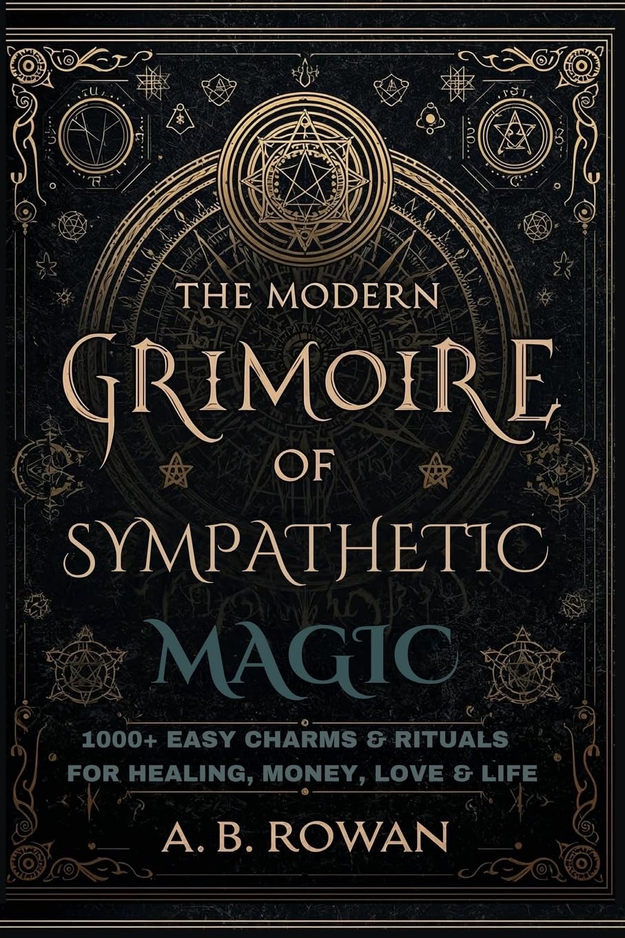 The Modern Grimoire of Sympathetic Magic - 1000+ Charms and Modern Rituals for Healing, Love, Prosperity, Protection and More Social Sciences