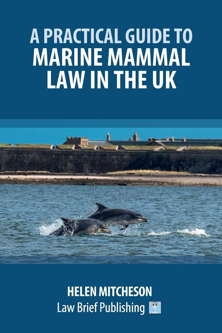 A Practical Guide to Marine Mammal Law in the UK Law