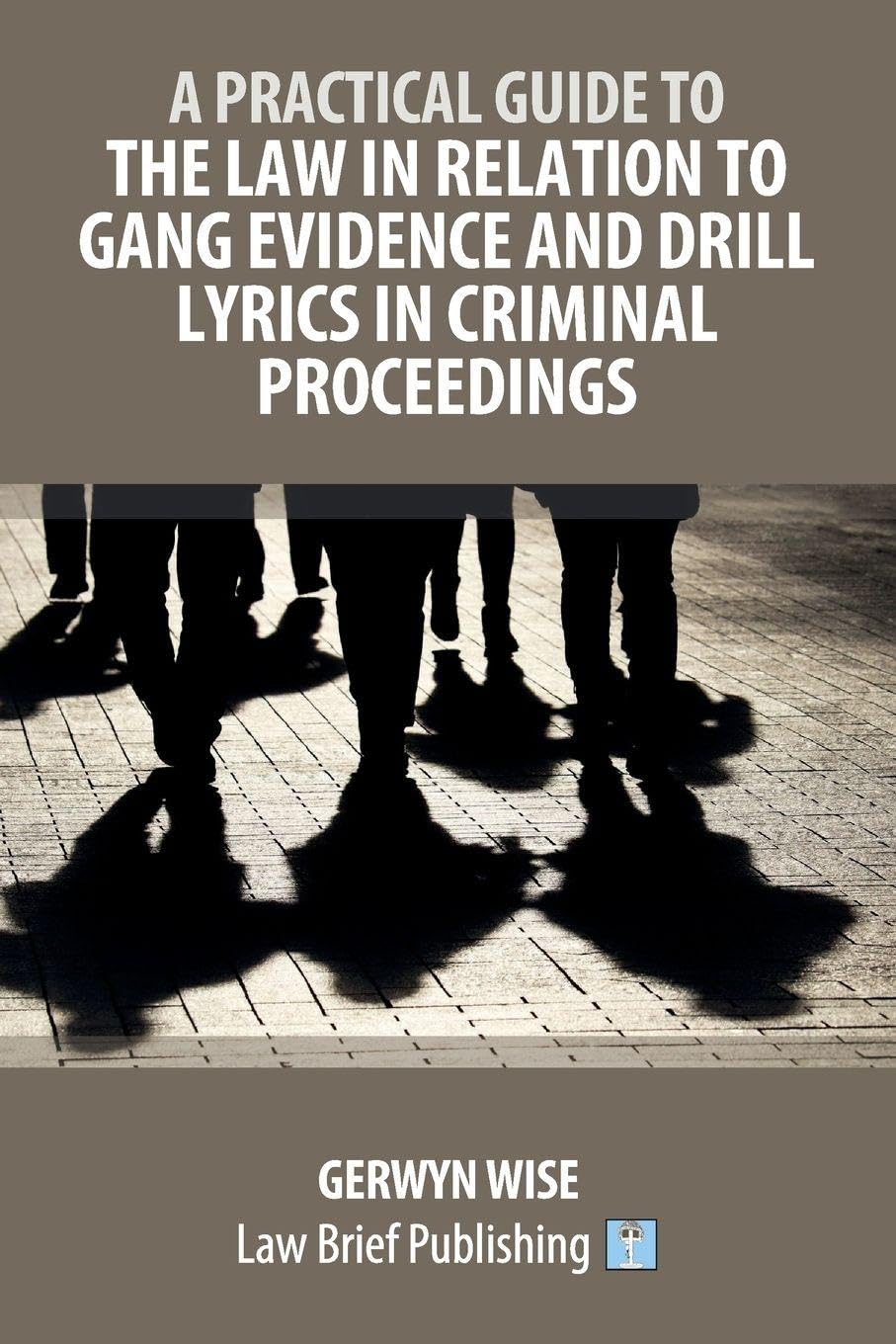 A Practical Guide to the Law in Relation to Gang Evidence and Drill Lyrics in Criminal Proceedings Law