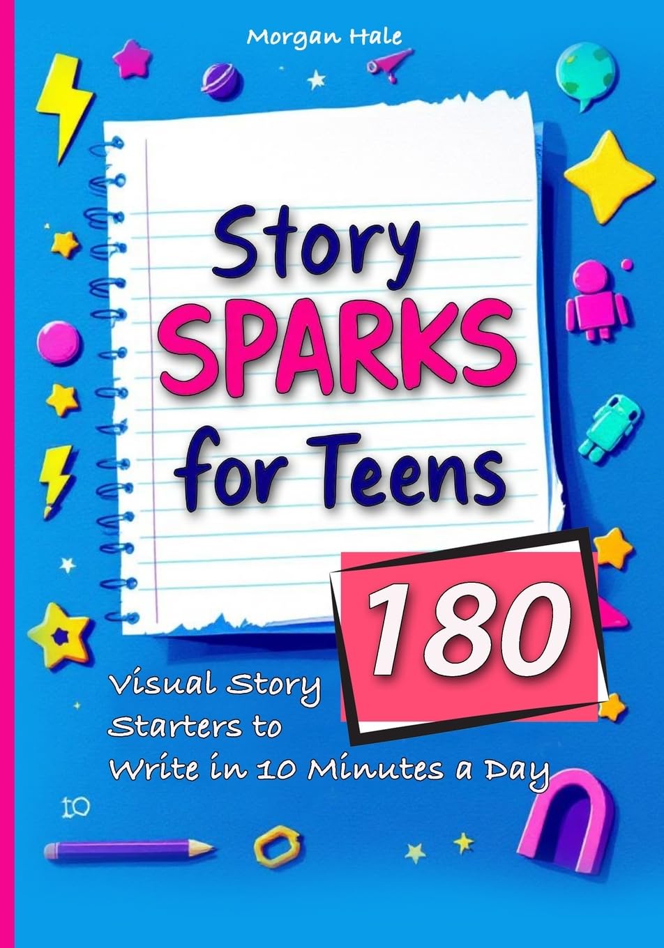 Story Sparks for Teens  180 Visual Story Starters to Write in 10 Minutes a Day Education