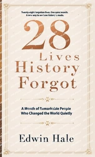 28 Lives History Forgot   - A Month of Remarkable People Who Changed the World Quietly Memories
