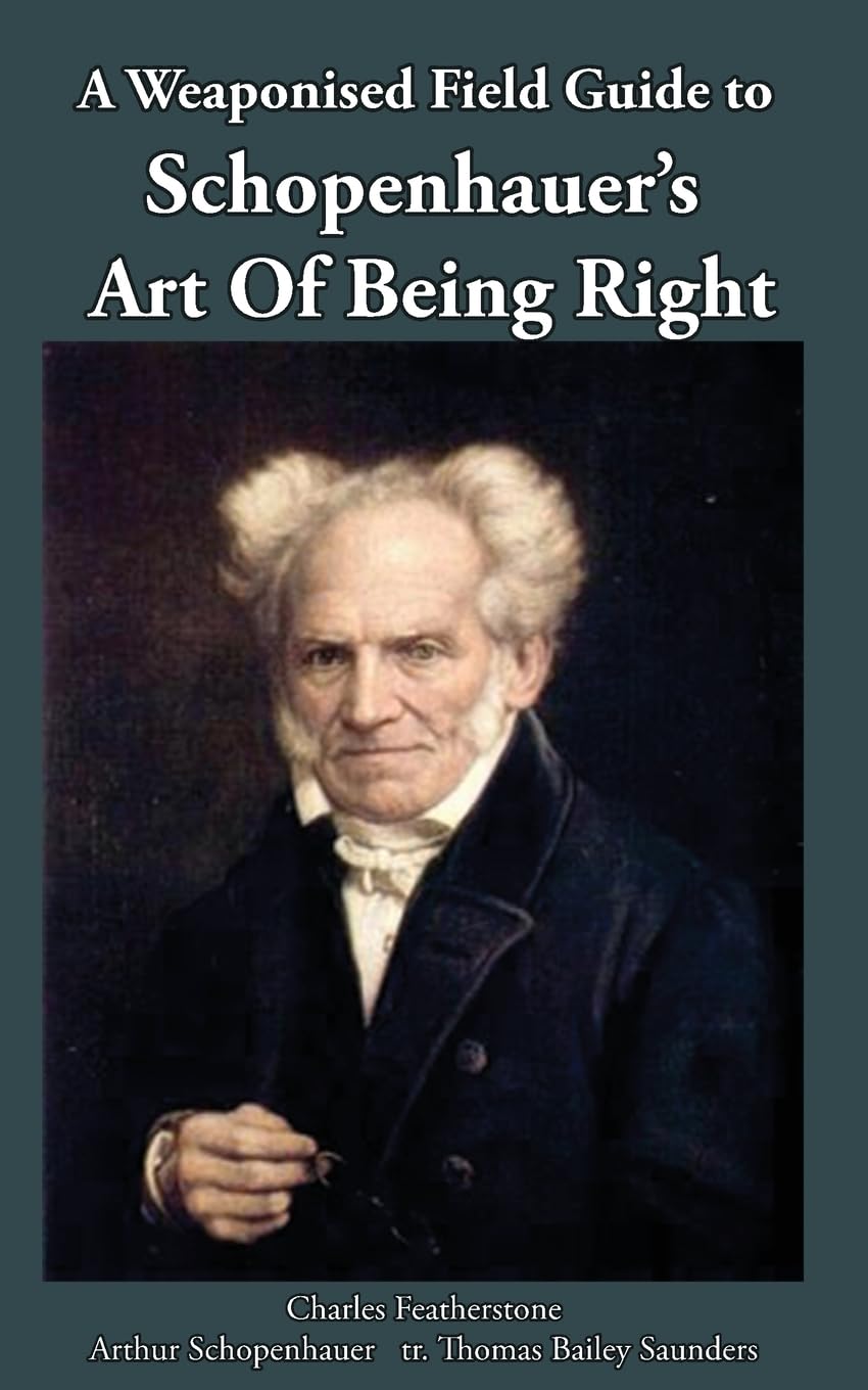 A Weaponised Field Guide to Schopenhauer's Art of Being Right Philosophy