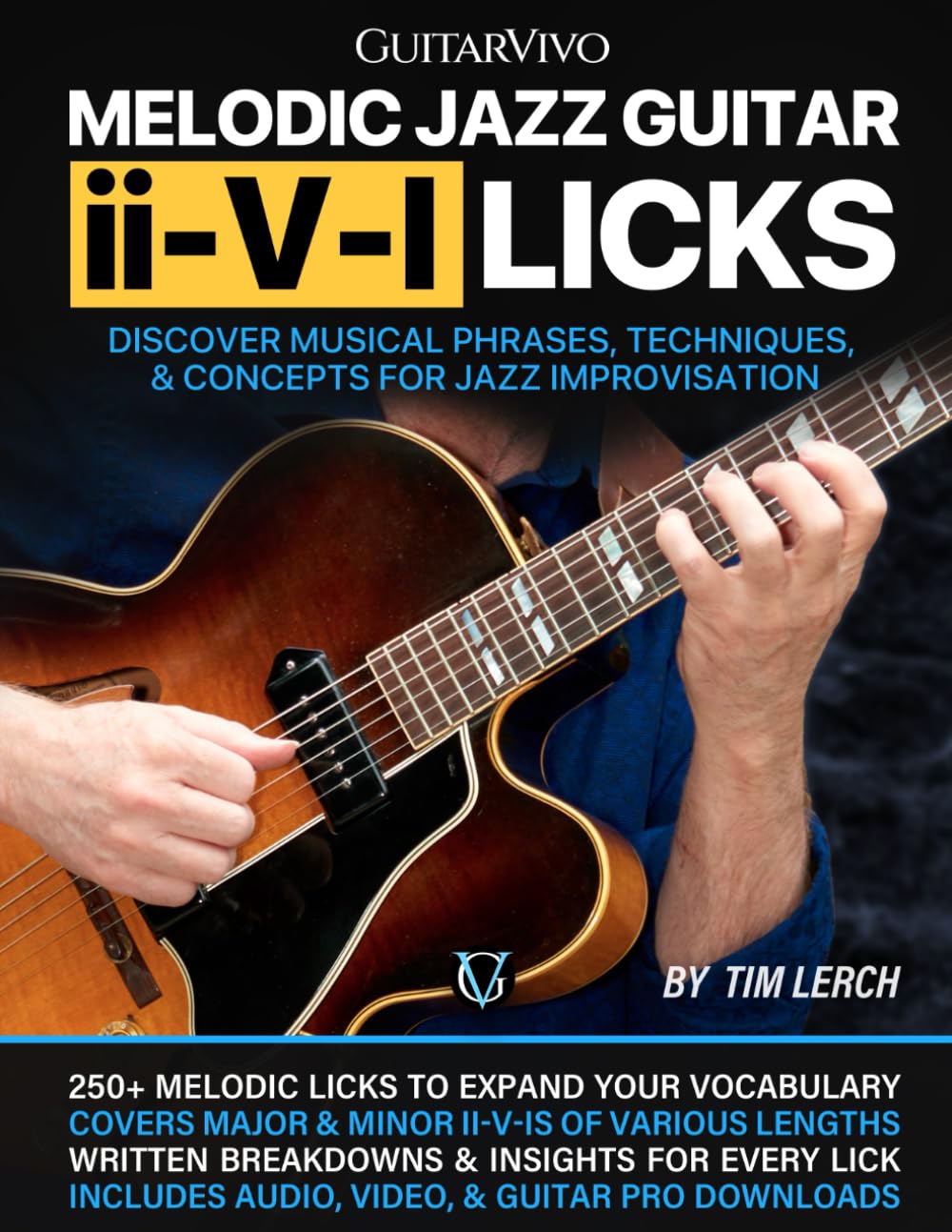 Melodic Jazz Guitar ii-V-I Licks: Discover Musical Phrases, Techniques, & Concepts for Jazz Improvisation Arts & Music