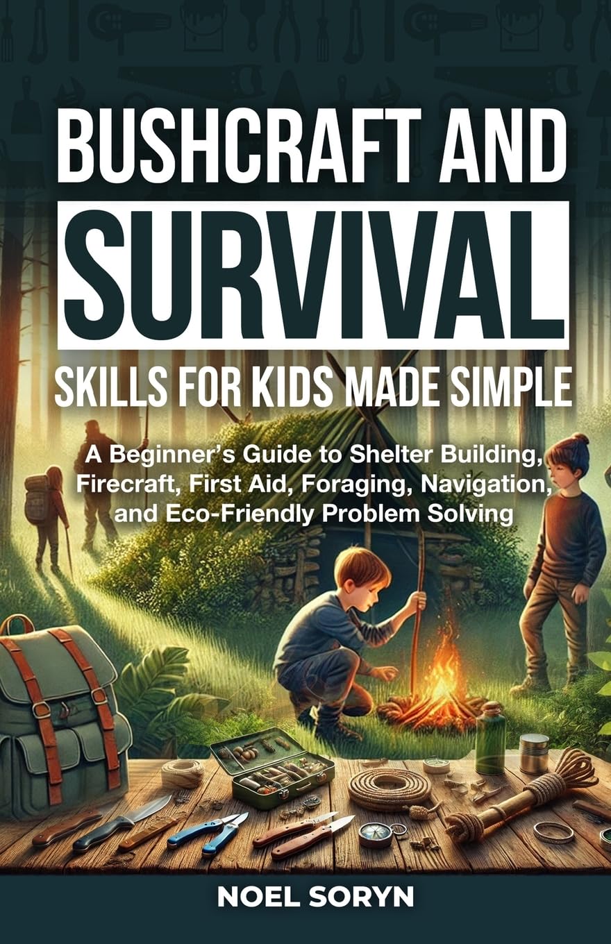 Bushcraft And Survival Skills For Kids Made Simple Leisure & Fun
