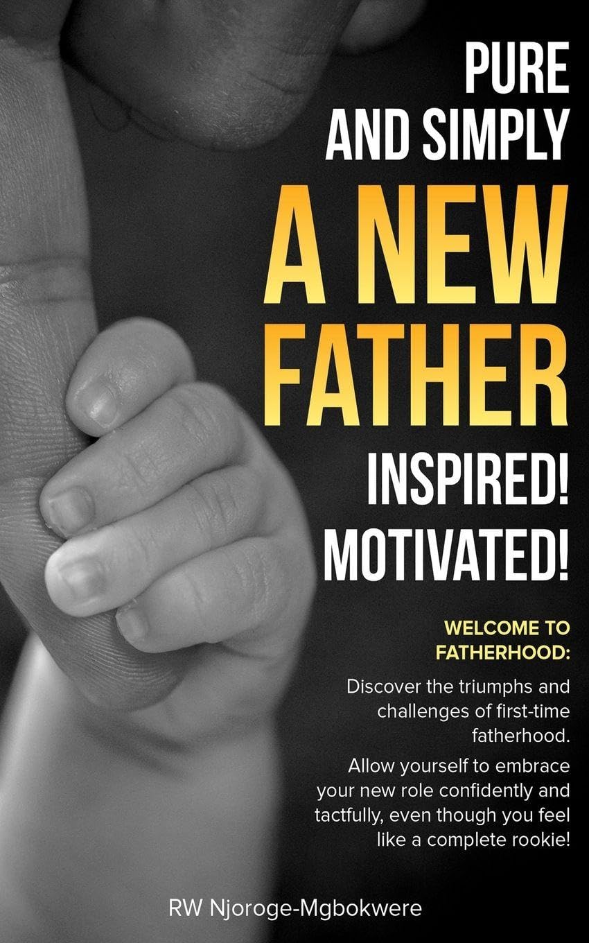 PURE AND SIMPLY A NEW FATHER INSPIRED! MOTIVATED! Parents & Children