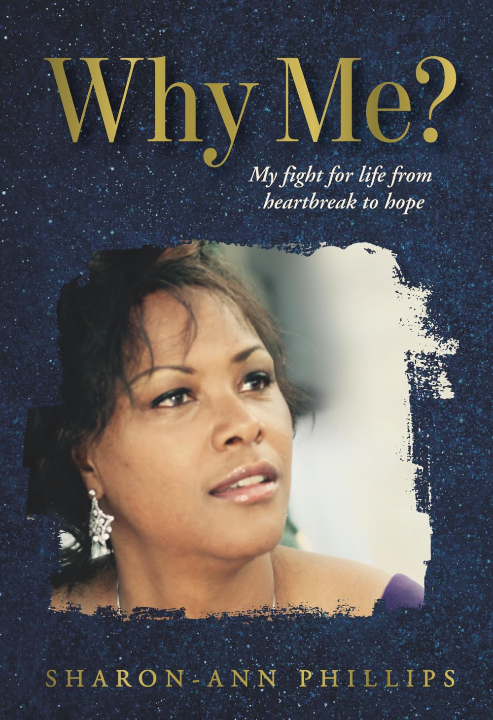 Why Me? My Fight for Life from Heartbreak to Hope: Memoir: A True Story of Misdiagnosis, Faith and Beating the Odds - Told she had 6 months to live - Ten years ago Memories