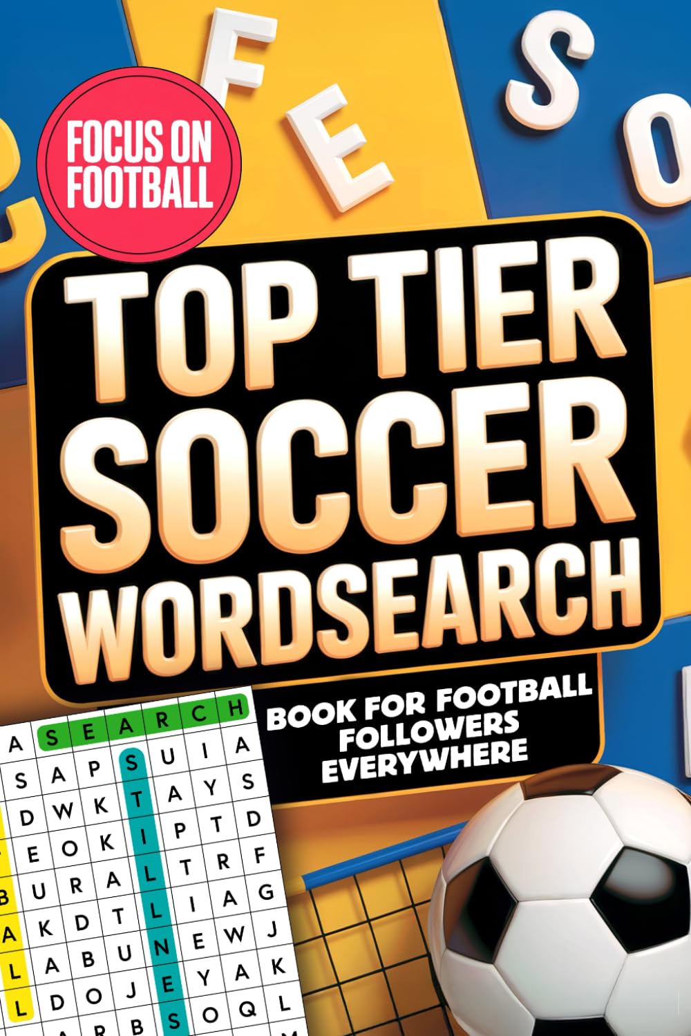 TOP TIER SOCCER WORDSEARCH BOOK for Football Fans everywhere. ~ FUN ~ LAUGH ~ LEARN: Player Positions ~Tactics & Formations ~ Coaching Phrases ~ Fan ... Soccer Terms ~ Youth Soccer ~ Kit Designs Leisure & Fun