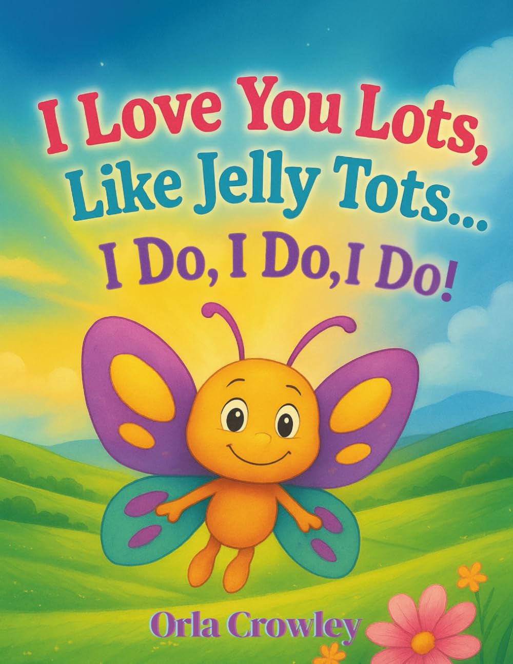 I Love You Lots, Like Jelly Tots... I Do, I Do, I Do Non-fiction