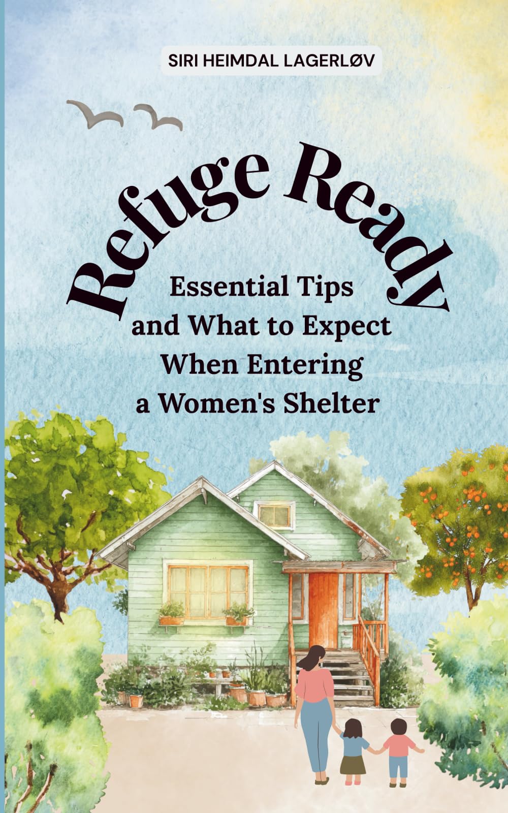 Refuge Ready, Essential Tips and What to Expect When Entering a Women's Shelter [US version] Parents & Children