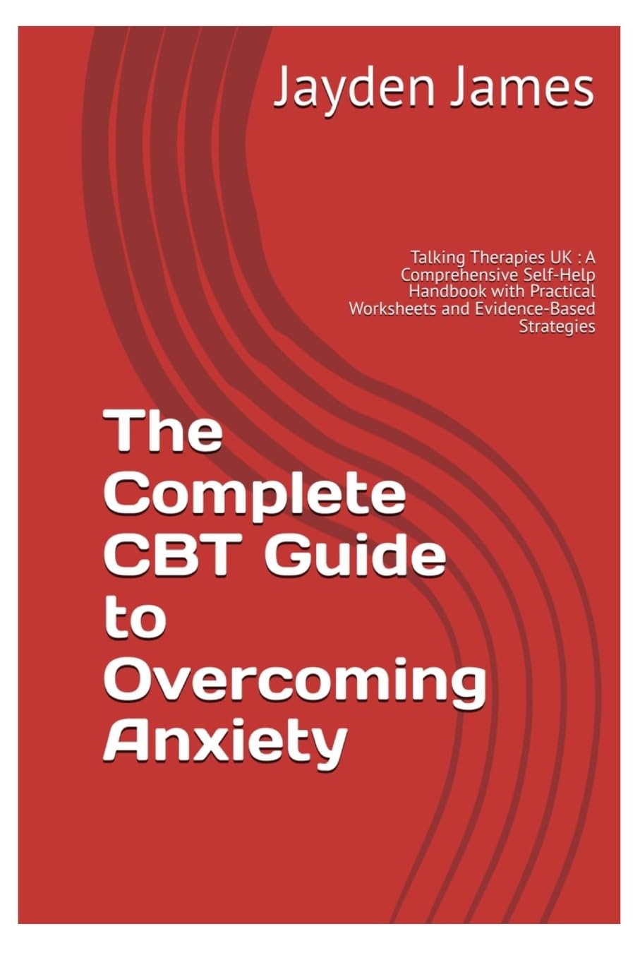 The Complete CBT Guide to  Overcoming Anxiety Psychology