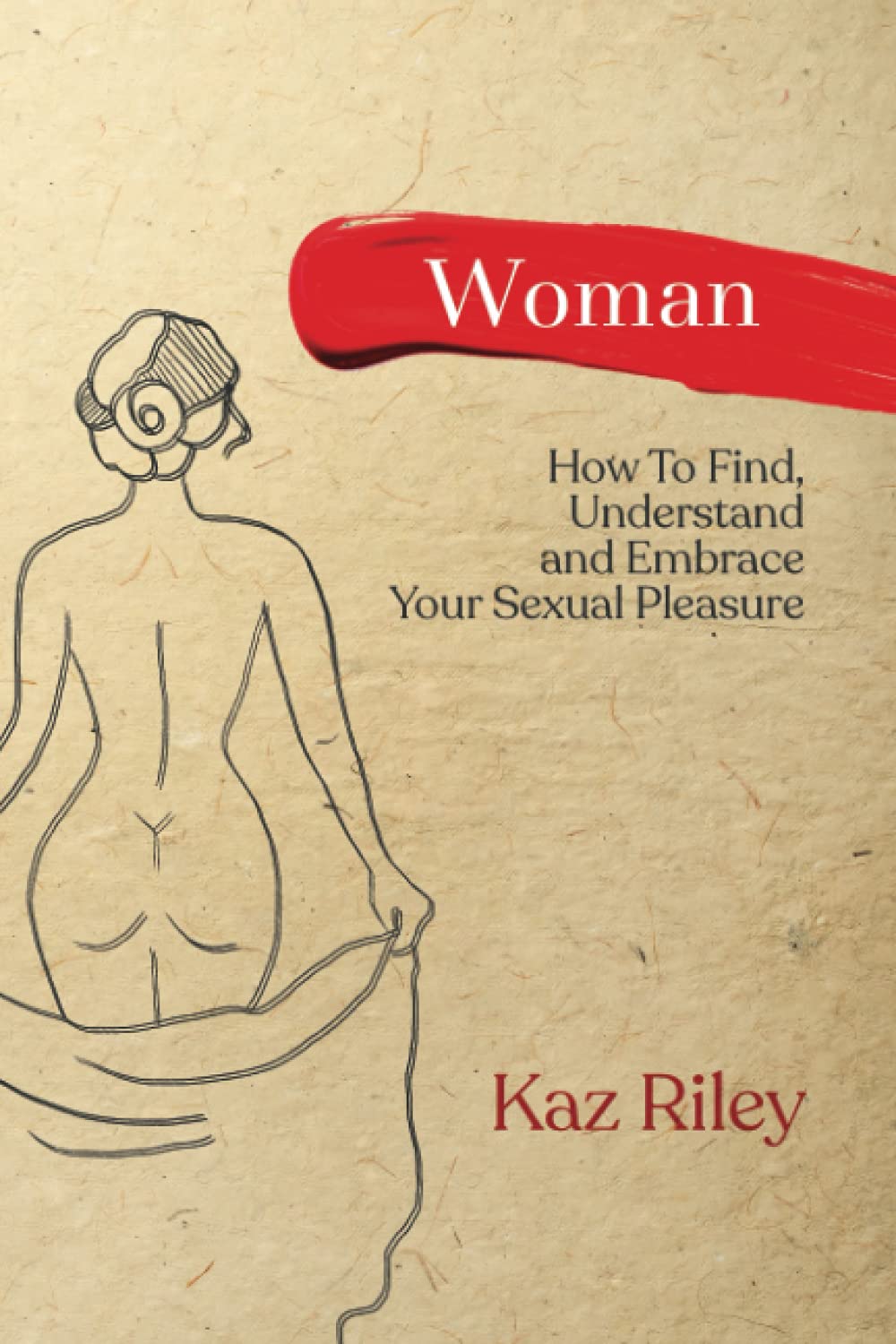 Woman: How To Find, Understand and Embrace Your Sexual Pleasure book