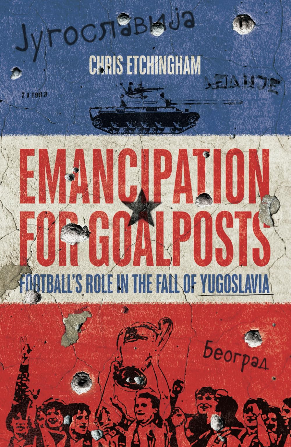 Emancipation for Goalposts: Football's Role in the Fall of Yugoslavia Politics & History