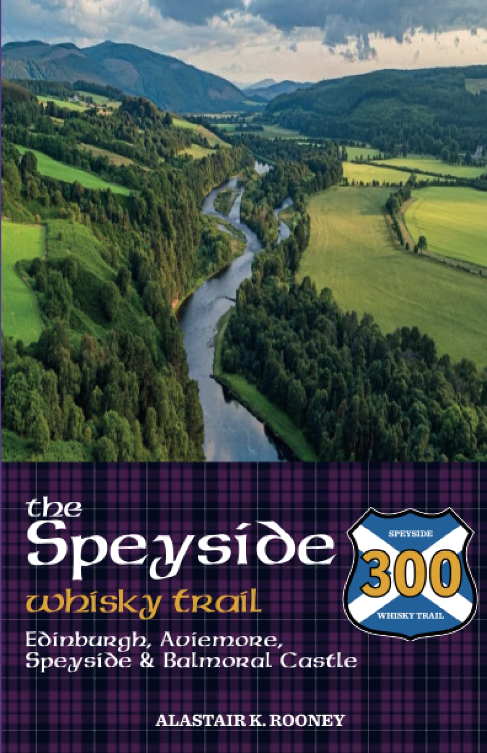 The Speyside Whisky Trail: Edinburgh, Aviemore, Speyside and Balmoral Castle (Whisky Routes Scotland) Travel Guides