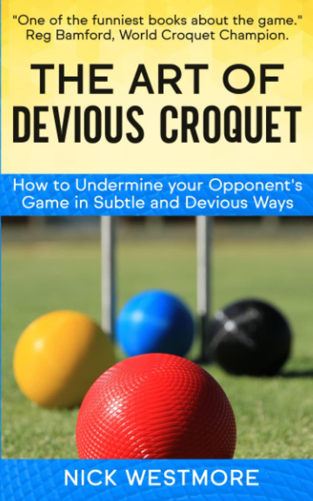 The Art of Devious Croquet: How to Undermine your Opponent's Game in Subtle and Devious Ways Leisure & Fun