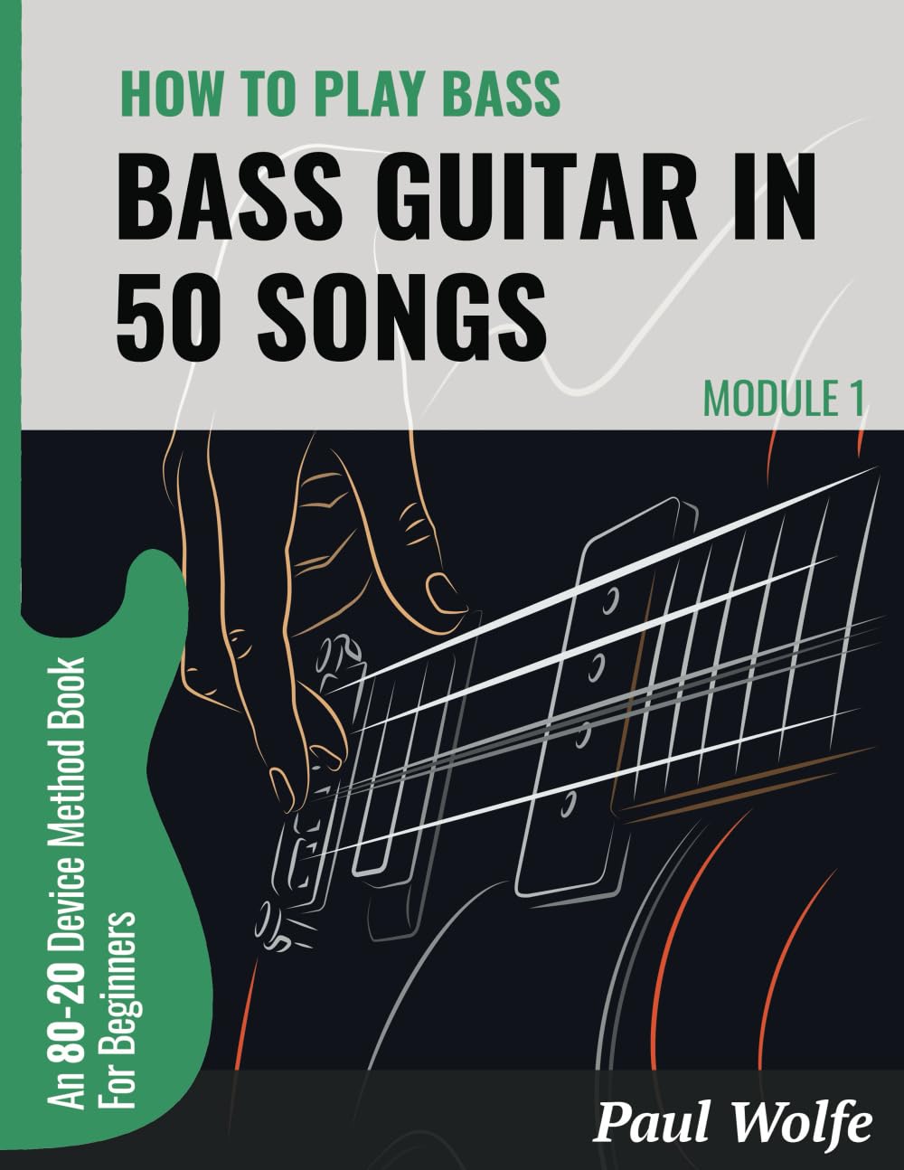 How To Play Bass Guitar In 50 Songs Module 1: An 80-20 Device Method Book For Beginners book