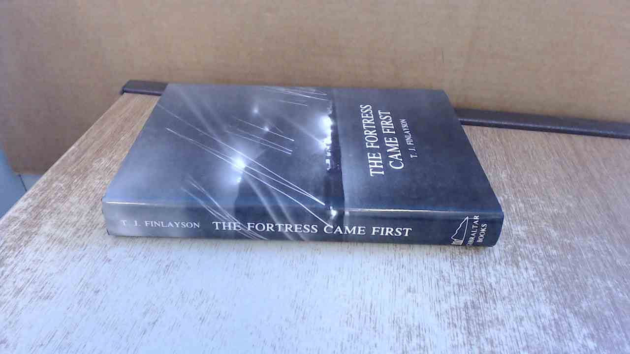 The Fortress Came First: The Story of the civilian population of Gibraltar during the Second World War Books