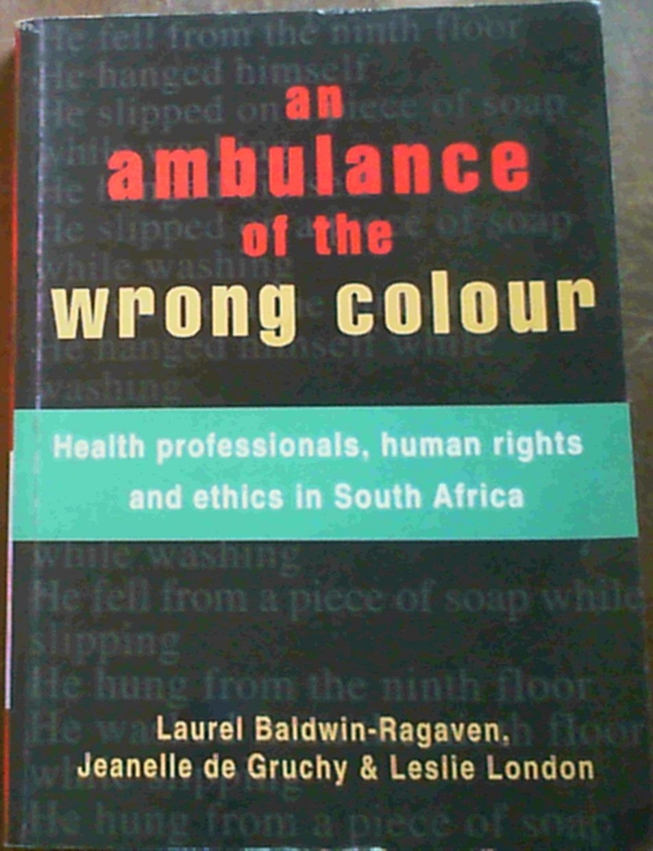Ambulances of the Wrong Colour: Health Professionals, Human Rights and Ethics in South Africa Medicine