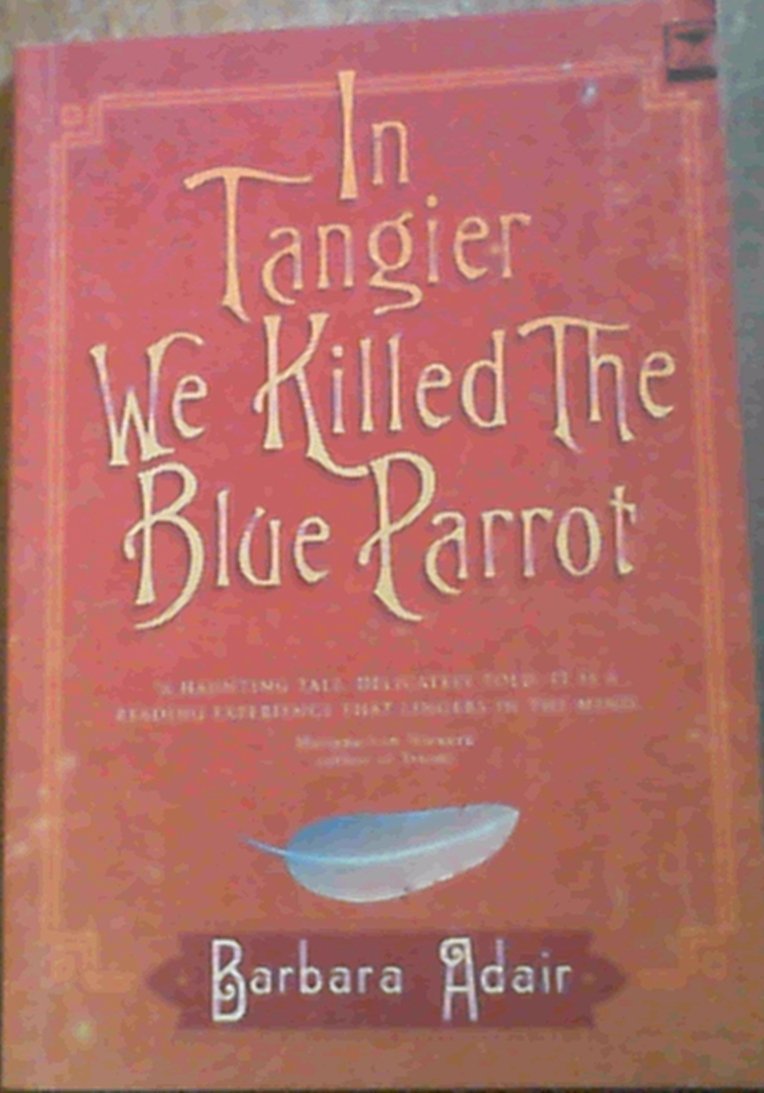 In Tangier We Killed The Blue Parrot Contemporary literature