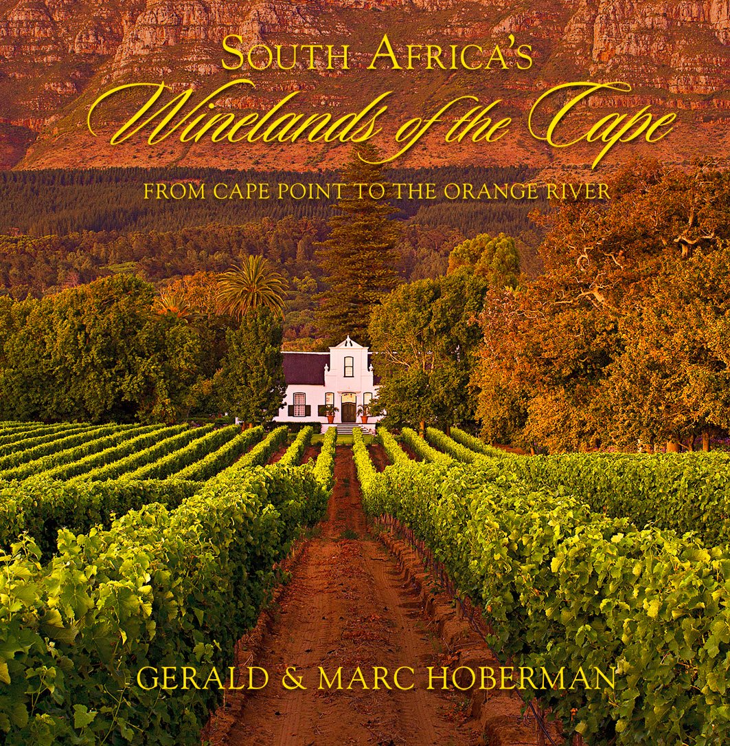 South Africa's Winelands of the Cape: From Cape Point to the Orange River, Celebrating the Oldest, Most Diverse and Magnificent of the New World Wine Countries book