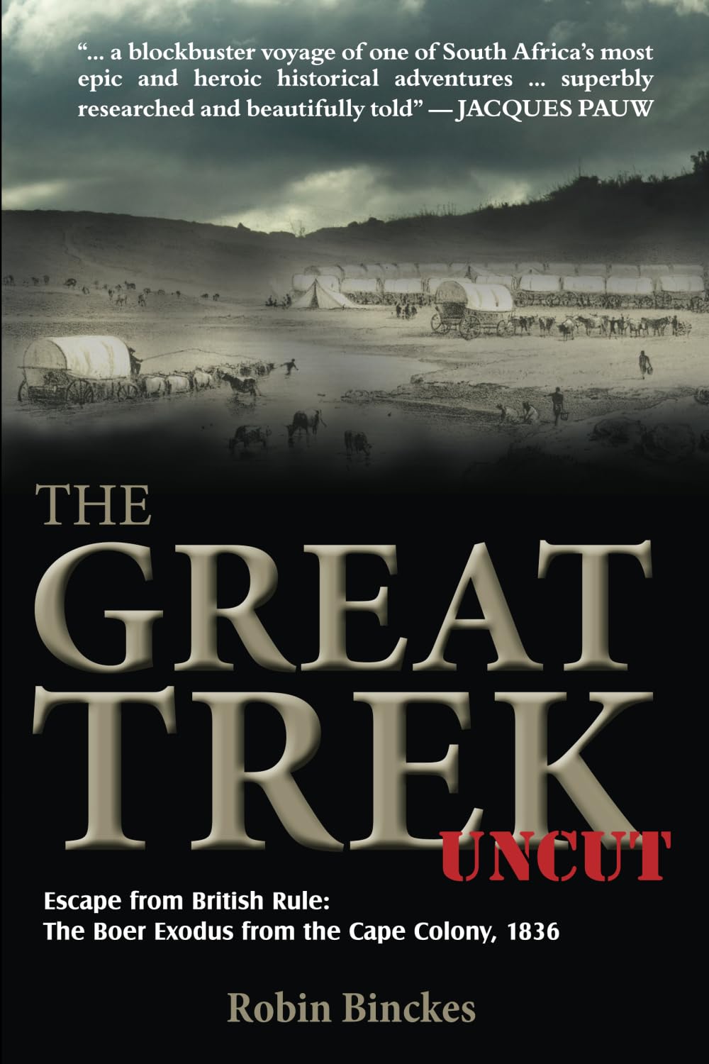 The Great Trek UNCUT: Escape from British Rule: The Boer Exodus from the Cape Colony, 1836 book