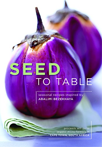 Seed to Table: Seasonal Recipes Inspired By Abalimi Bezekhaya Books