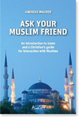 Ask Your Muslim Friend: An Introduction to Islam and a Christian's Guide for Interaction with Muslims Religion & Esotericism
