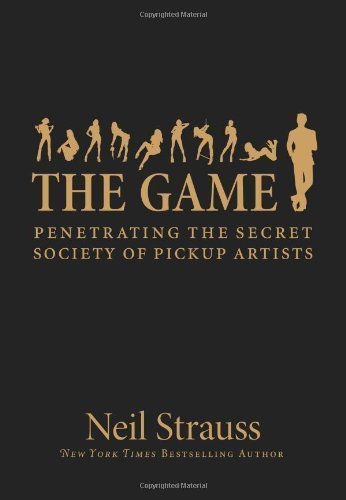 The Game : Penetrating the Secret Society of Pickup Artists book