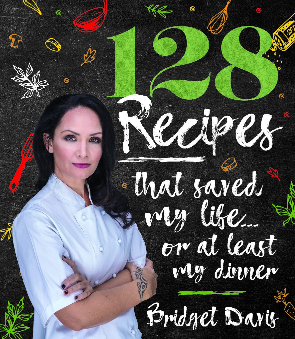 128 Recipes That Saved My Life or at Least My Dinner book