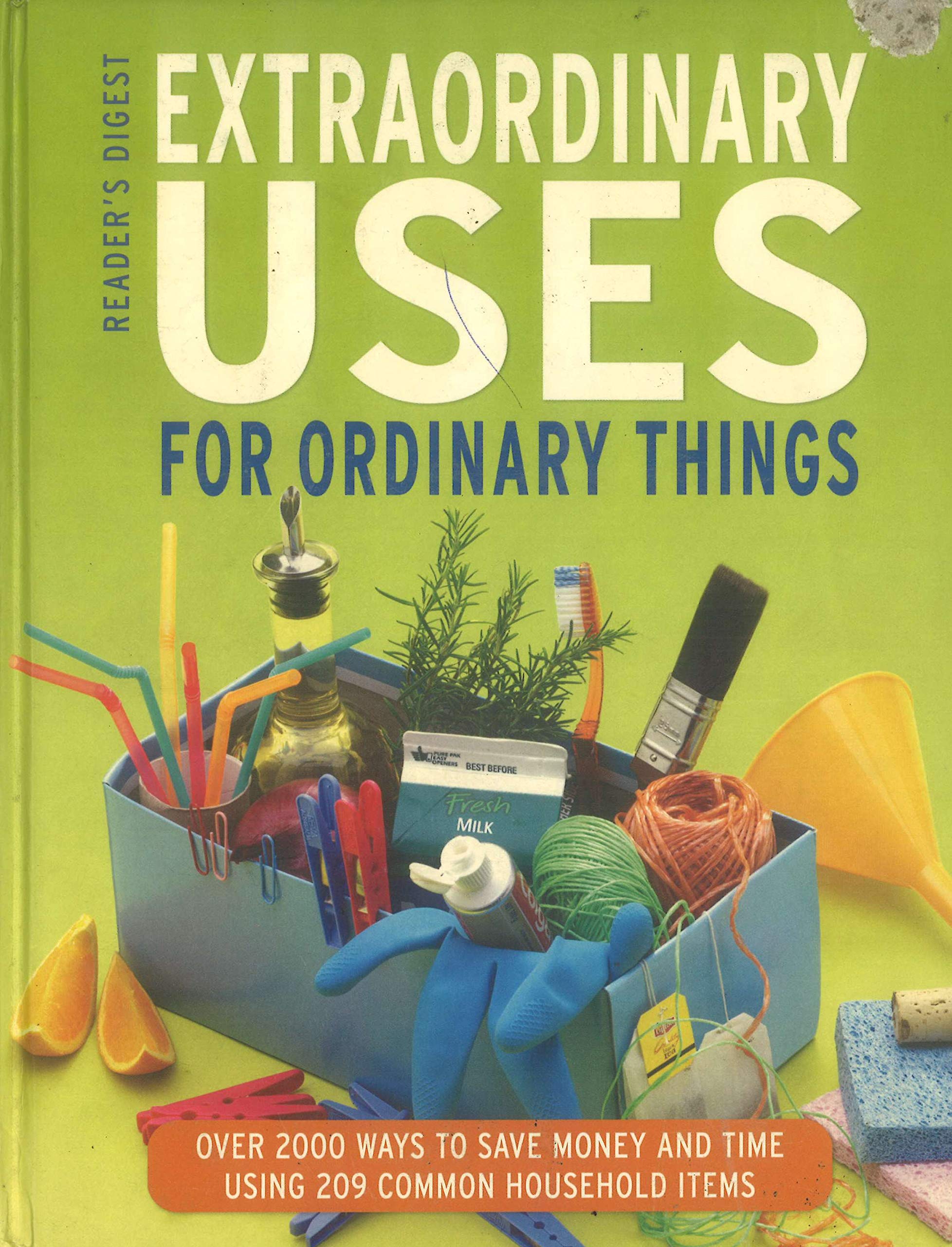 Extraordinary Uses for Ordinary Things: Over 300 Ways to Save Money and Time Using 209 Common Household Items book