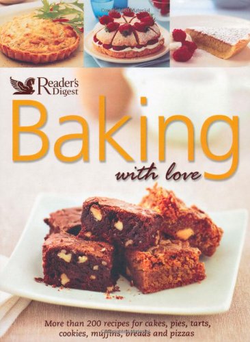 Baking With Love: Over 200 Sweet and Savory Recipes, Cakes, Tarts, Breads, Pizzas, and More book