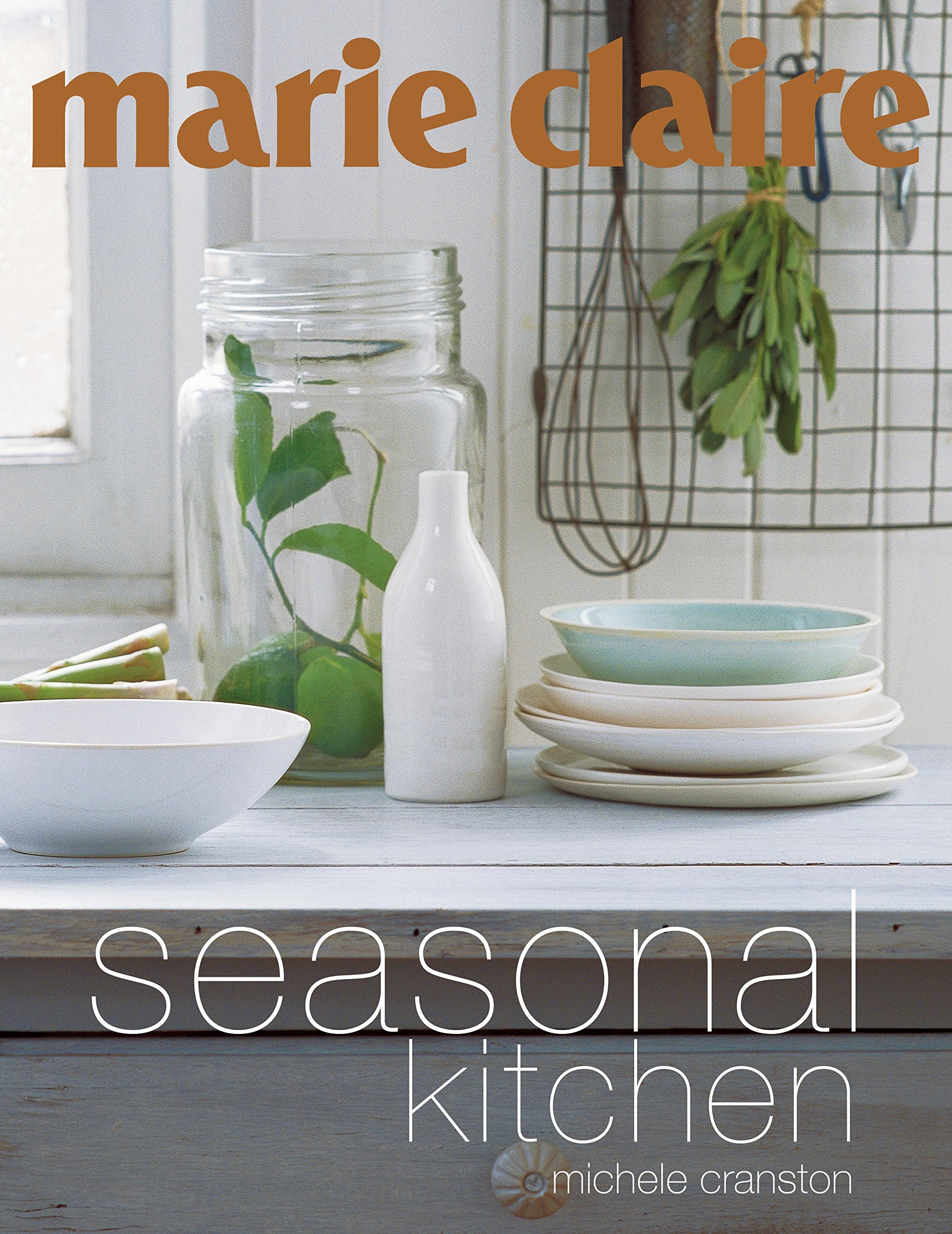 Marie Claire - Seasonal Kitchen: Inspired Recipes and Food Ideas Leisure, Home & Garden