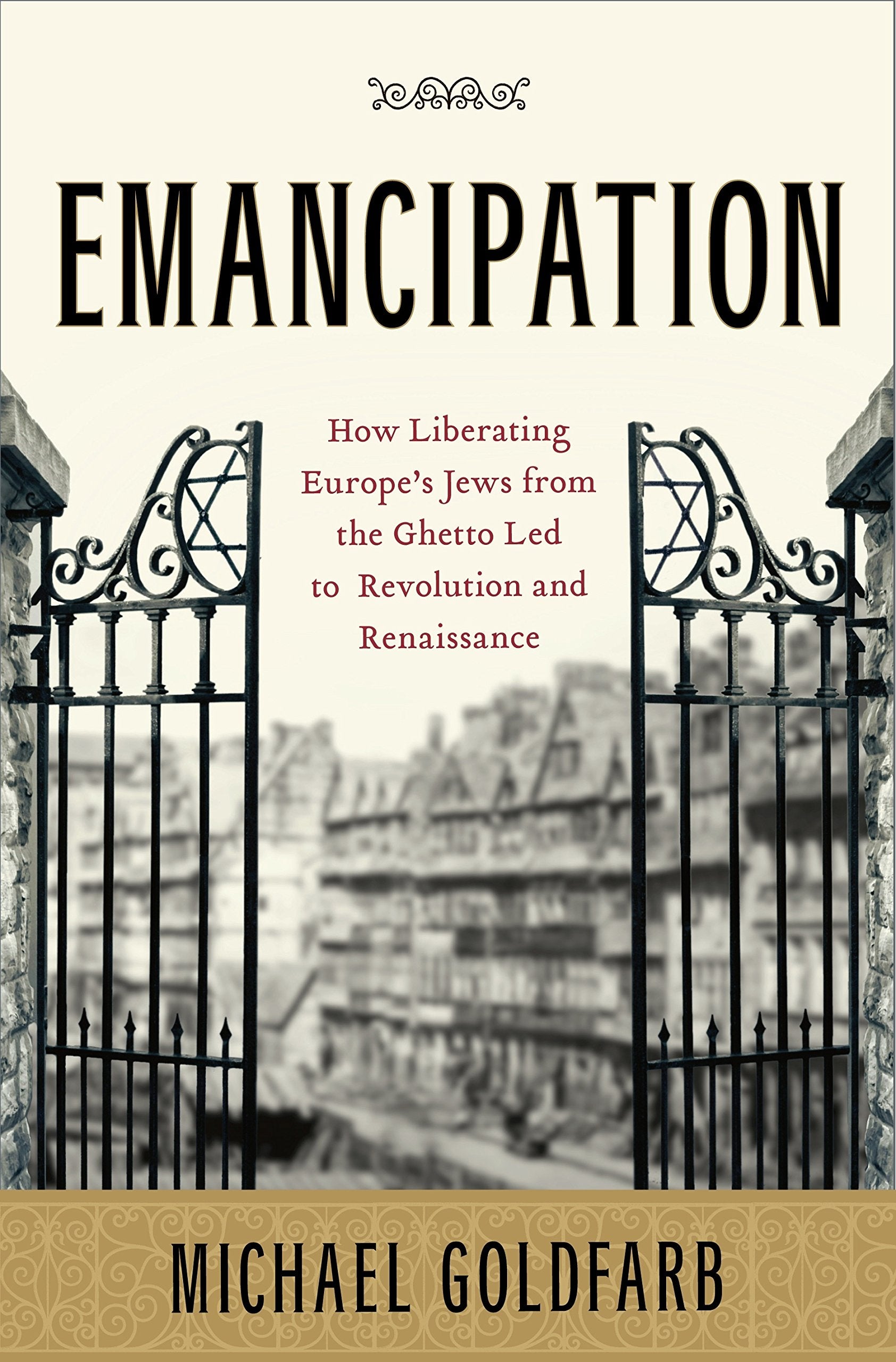 Emancipation: How Liberating Europe's Jews from the Ghetto Led to Revolution and Renaissance book