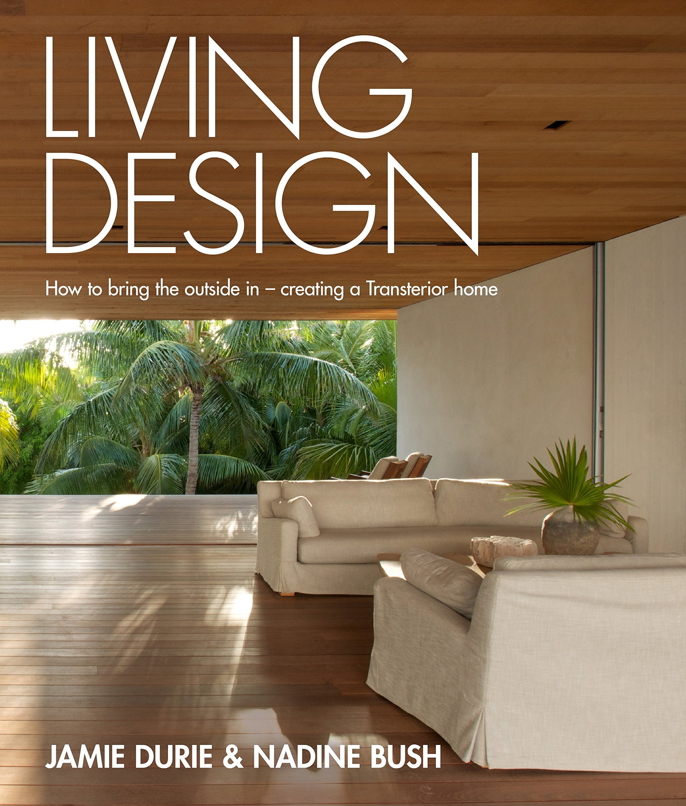 Living Design: How to Bring the Outside in - Creating a Transterior Home Architecture