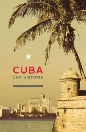 Cuba: Una Historia Politics & History