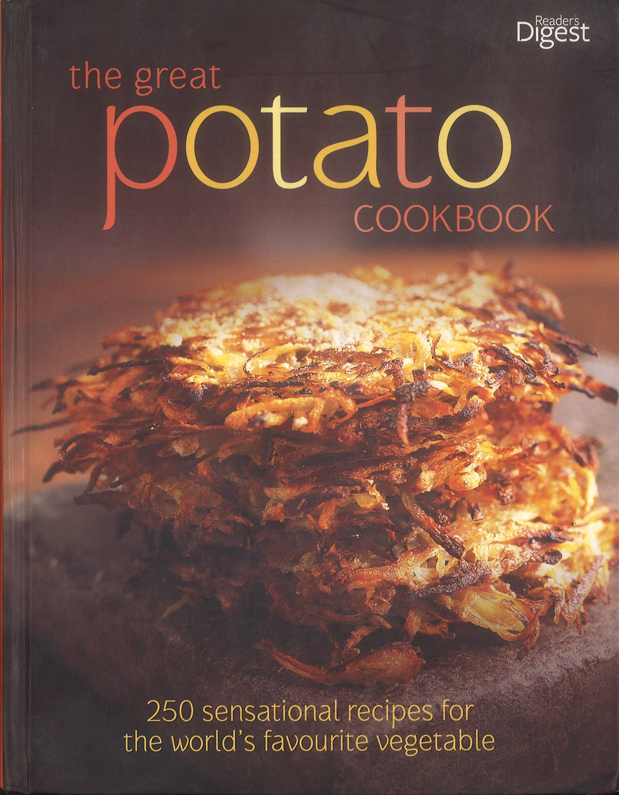 The Great Potato Cookbook: 250 Sensational Recipes for the World's Favourite Vegetable Cooking & Enjoying