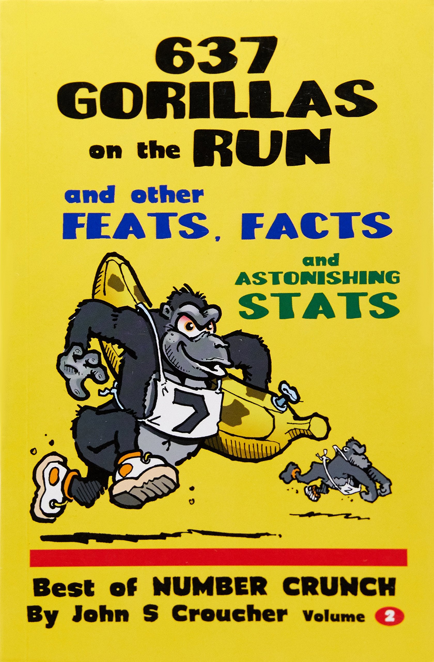 637 Gorillas on the Run and other Feats, Facts and Astonishing Stats: Best of Number Crunch Volume 2 Books