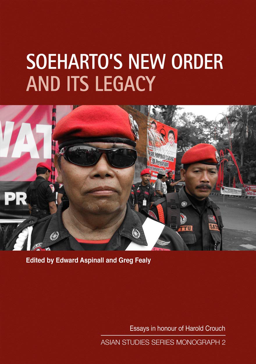 Soeharto’s New Order and its Legacy: Essays in honour of Harold Crouch (Asian Studies Series Monograph) Politics & History