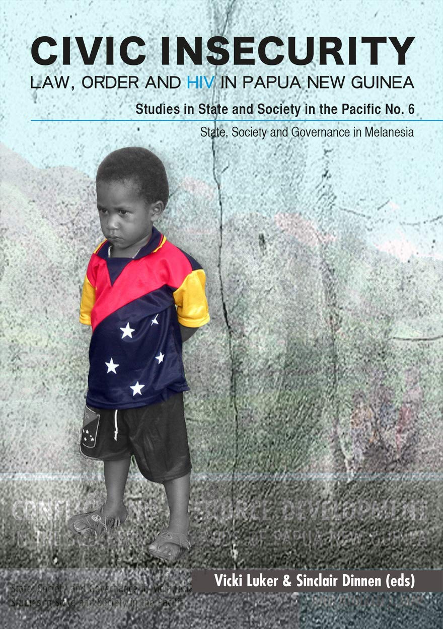 Civic Insecurity: Law, Order and HIV in Papua New Guinea (State, Society and Governance in Melanesia) Medicine